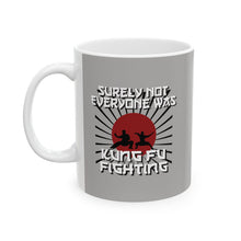 Load image into Gallery viewer, Surely Not Everybody Was Kung Fu Fighting Coffee Mug (11oz, 15oz)