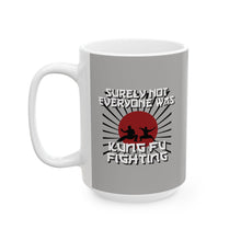 Load image into Gallery viewer, Surely Not Everybody Was Kung Fu Fighting Coffee Mug (11oz, 15oz)