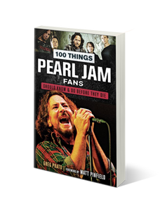 100 Things Pearl Jam Fans Should Know & Do Before They Die by Greg Prato