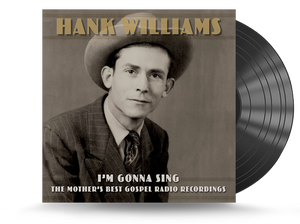 Hank Williams - I'm Gonna Sing: The Mother's Best Gospel Radio Recordings Vinyl LP (538693080)