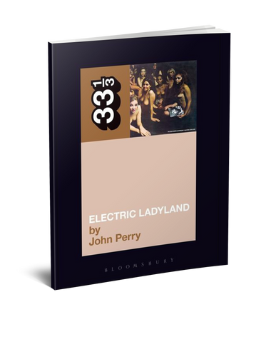Jimi Hendrix's Electric Ladyland (33 1/3 Book Series) by John Perry