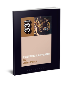 Jimi Hendrix's Electric Ladyland (33 1/3 Book Series) by John Perry