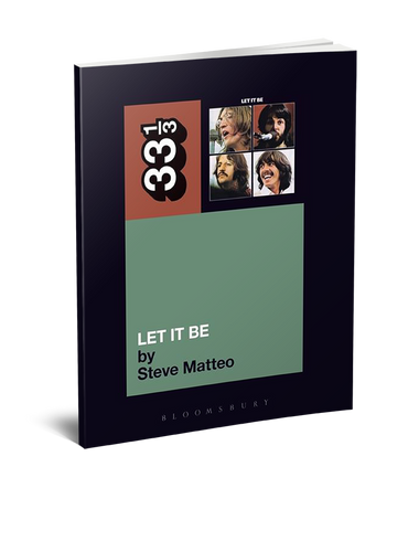 The Beatles’ Let It Be (33 1/3 Book Series) by Steve Matteo