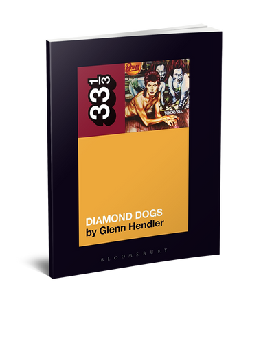 David Bowie’s Diamond Dogs (33 1/3 Book Series) by Glenn Hendler