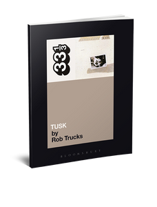 Fleetwood Mac’s Tusk (33 1/3 Book Series) by Rob Trucks