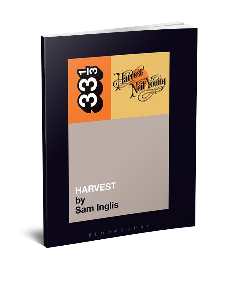Neil Young’s Harvest (33 1/3 Book Series) by Sam Inglis
