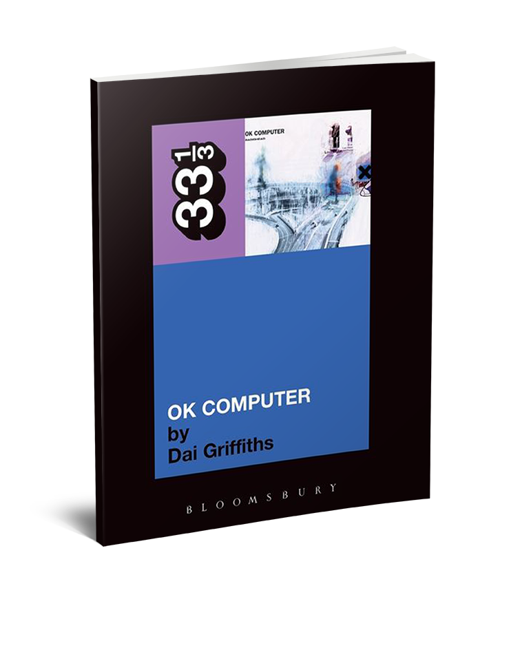Radiohead’s OK Computer (33 1/3 Book Series) by Dai Griffiths