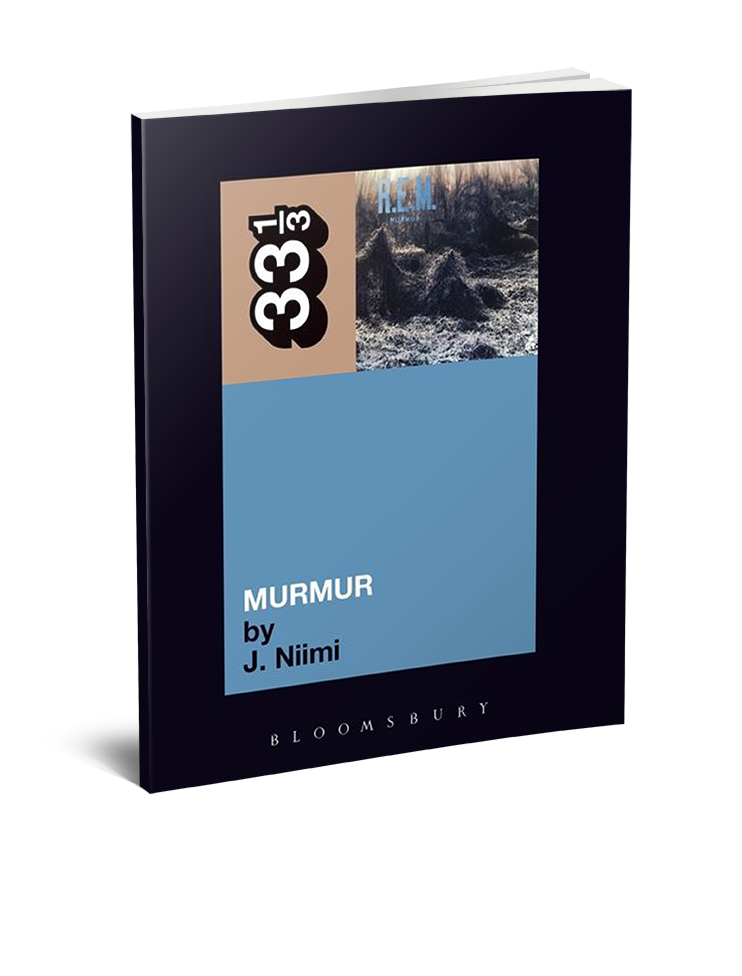 R.E.M.’s Murmur (33 1/3 Book Series) by J. Niimi