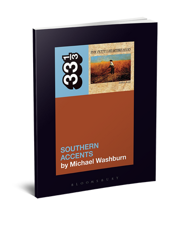 Tom Petty’s Southern Accents (33 1/3 Book Series) by Michael Washburn